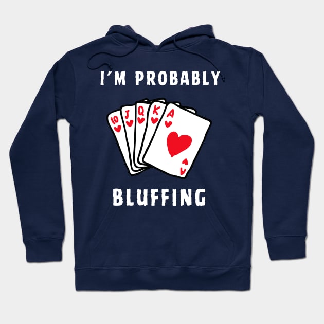 POKER I'M PROBABLY BLUFFING Hoodie by Syntax Wear